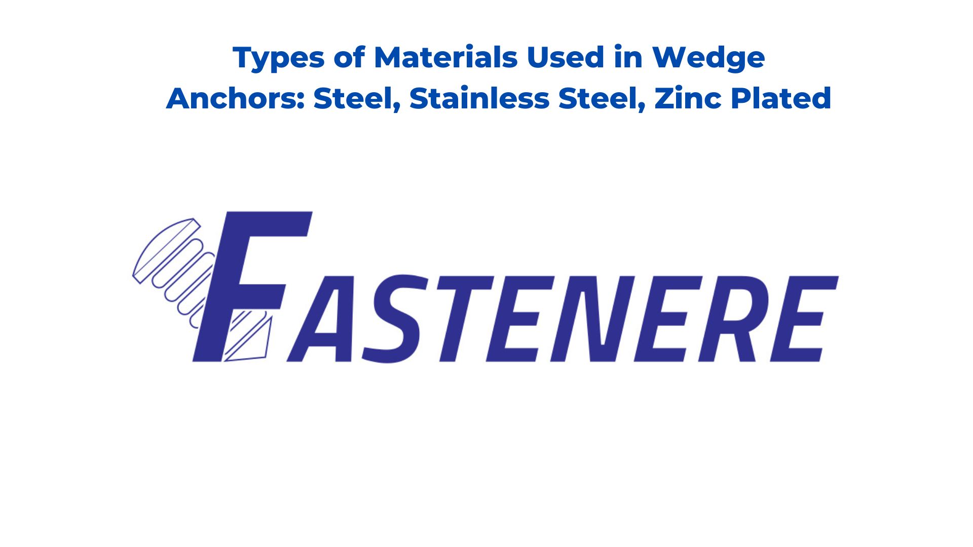 Types of Materials Used in Wedge Anchors: Steel, Stainless Steel, Zinc Plated